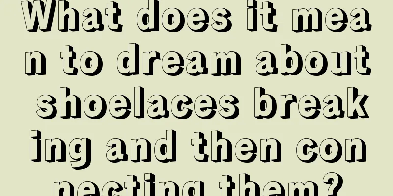 What does it mean to dream about shoelaces breaking and then connecting them?