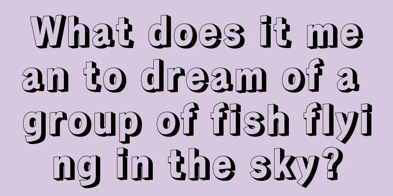 What does it mean to dream of a group of fish flying in the sky?