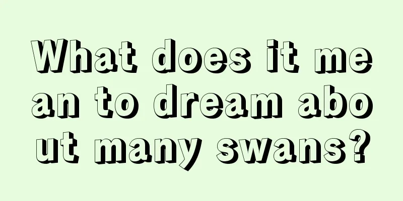 What does it mean to dream about many swans?