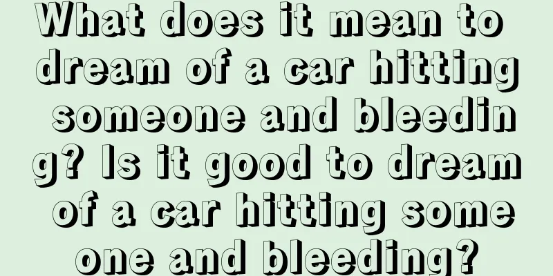 What does it mean to dream of a car hitting someone and bleeding? Is it good to dream of a car hitting someone and bleeding?