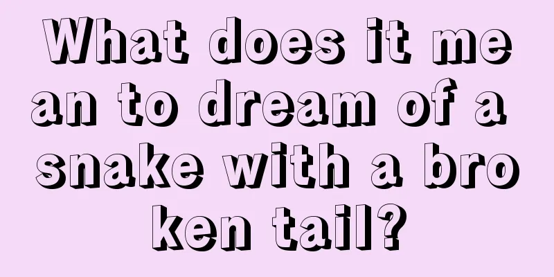 What does it mean to dream of a snake with a broken tail?