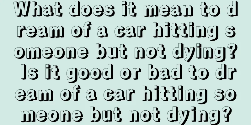 What does it mean to dream of a car hitting someone but not dying? Is it good or bad to dream of a car hitting someone but not dying?