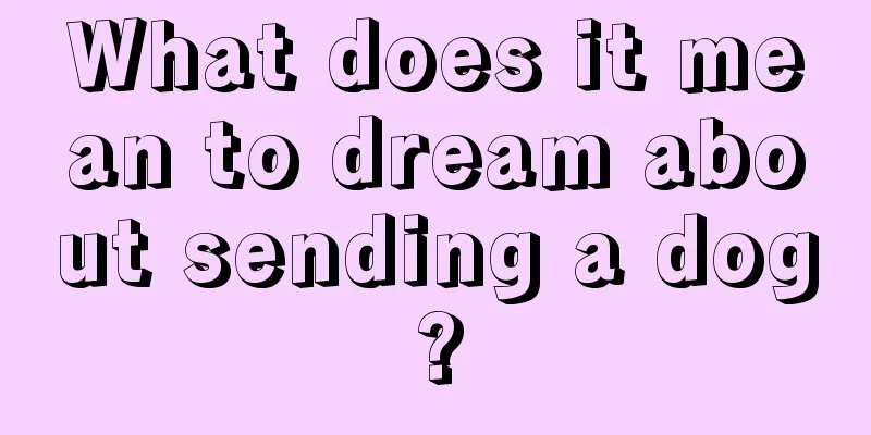 What does it mean to dream about sending a dog?