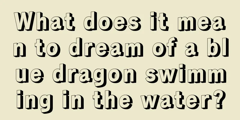 What does it mean to dream of a blue dragon swimming in the water?