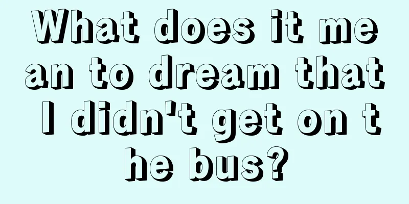 What does it mean to dream that I didn't get on the bus?