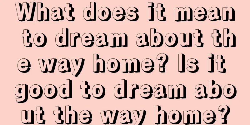 What does it mean to dream about the way home? Is it good to dream about the way home?