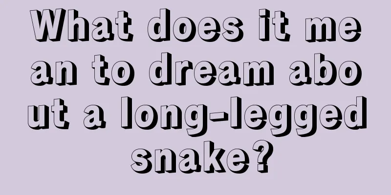 What does it mean to dream about a long-legged snake?