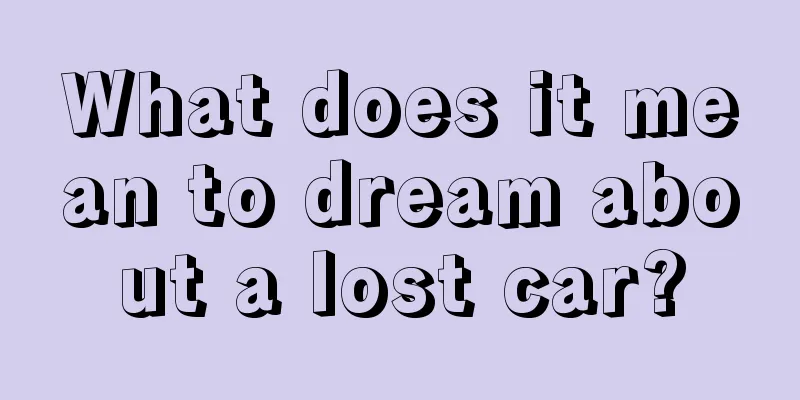 What does it mean to dream about a lost car?