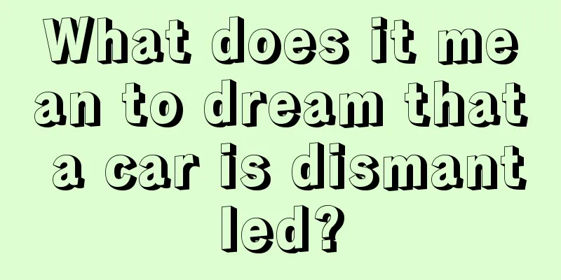 What does it mean to dream that a car is dismantled?