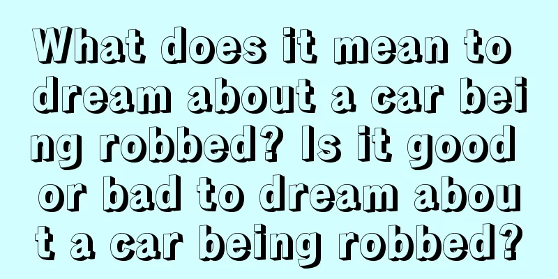 What does it mean to dream about a car being robbed? Is it good or bad to dream about a car being robbed?