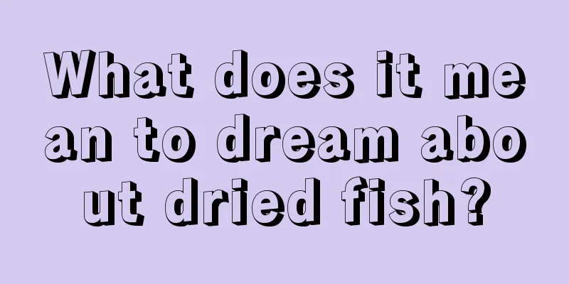 What does it mean to dream about dried fish?