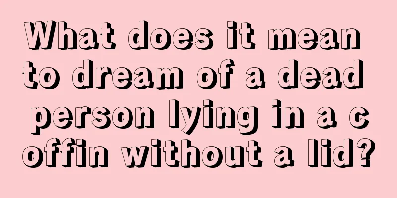 What does it mean to dream of a dead person lying in a coffin without a lid?