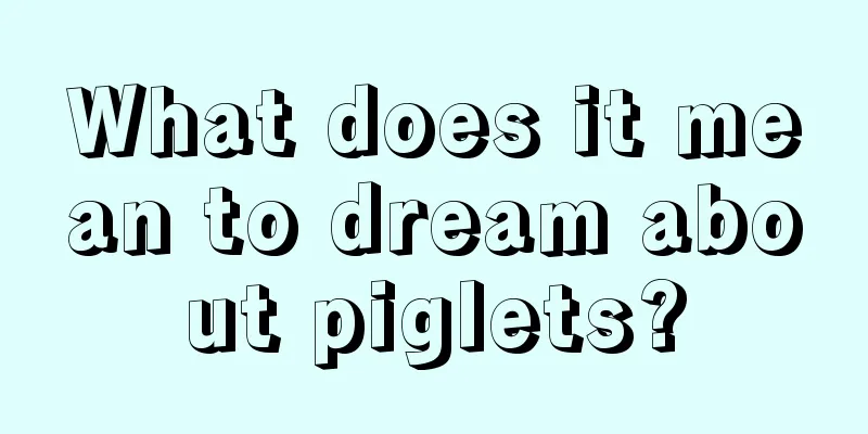 What does it mean to dream about piglets?