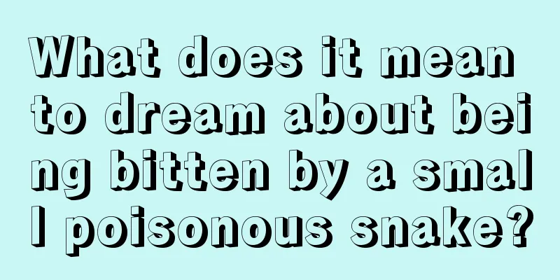 What does it mean to dream about being bitten by a small poisonous snake?