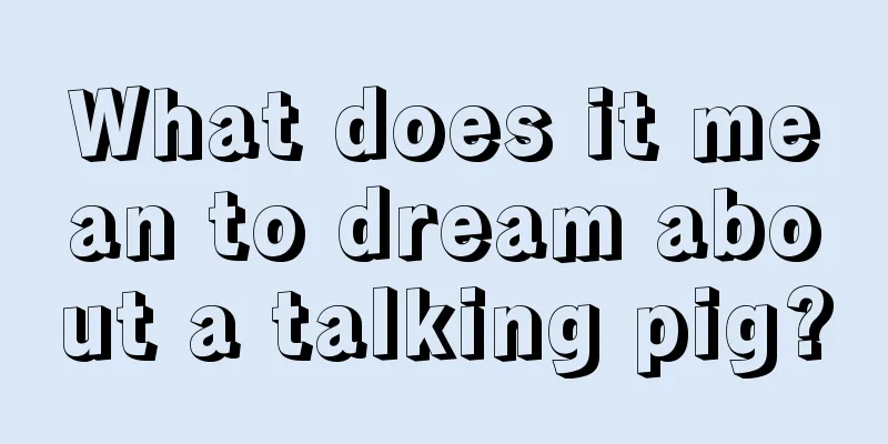 What does it mean to dream about a talking pig?