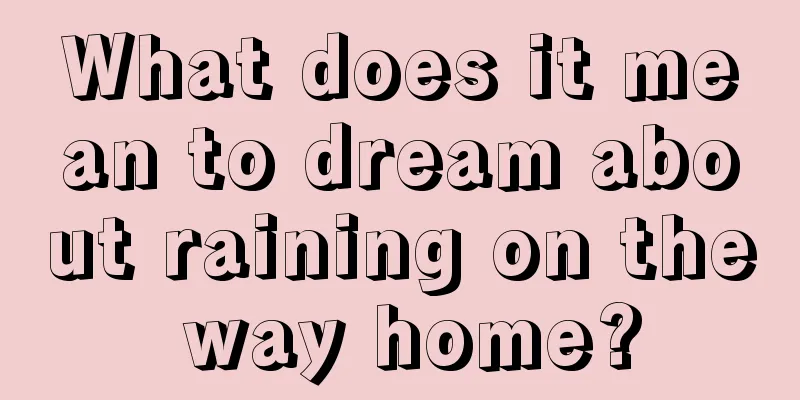 What does it mean to dream about raining on the way home?