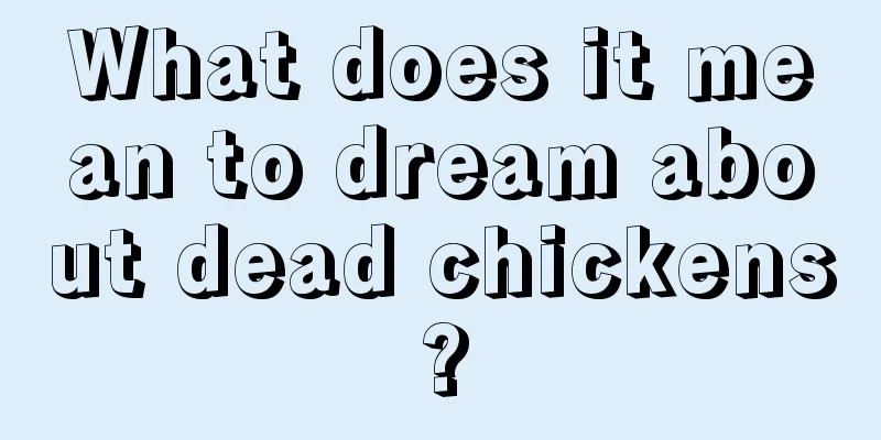 What does it mean to dream about dead chickens?