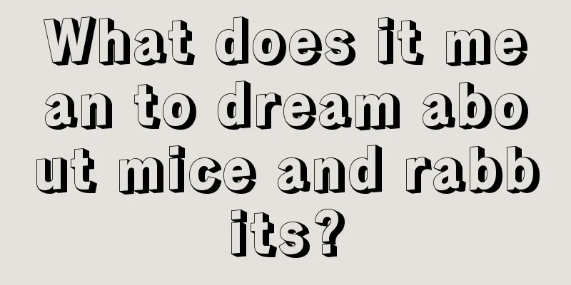 What does it mean to dream about mice and rabbits?