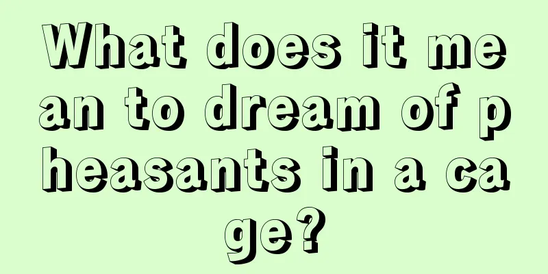 What does it mean to dream of pheasants in a cage?