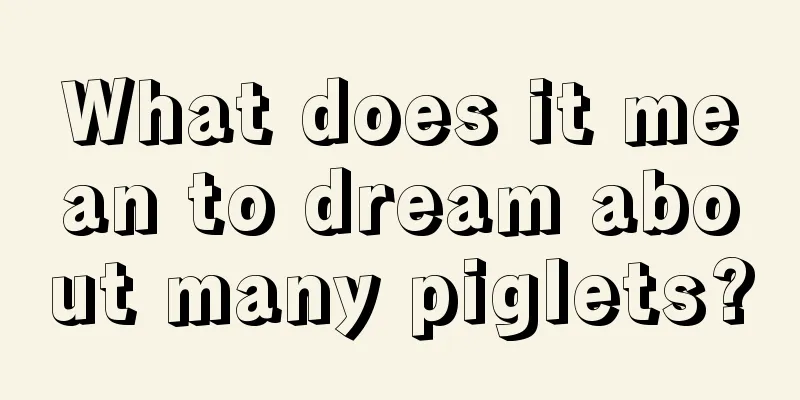 What does it mean to dream about many piglets?