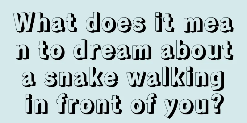 What does it mean to dream about a snake walking in front of you?