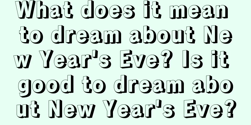 What does it mean to dream about New Year's Eve? Is it good to dream about New Year's Eve?