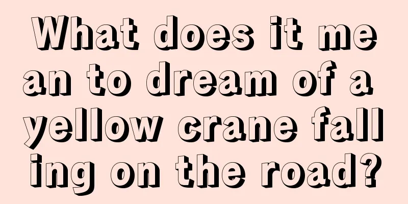 What does it mean to dream of a yellow crane falling on the road?