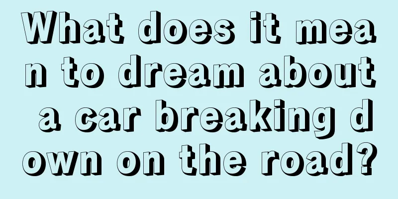 What does it mean to dream about a car breaking down on the road?