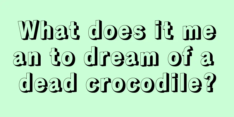 What does it mean to dream of a dead crocodile?