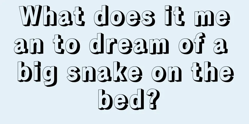 What does it mean to dream of a big snake on the bed?