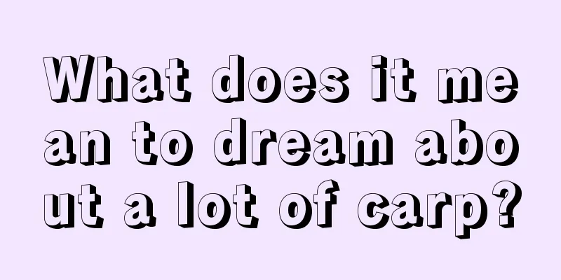 What does it mean to dream about a lot of carp?