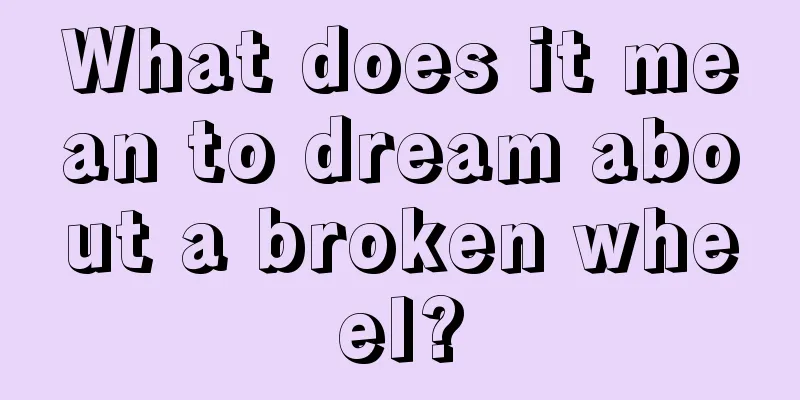 What does it mean to dream about a broken wheel?