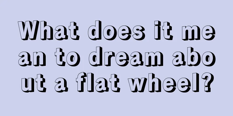 What does it mean to dream about a flat wheel?