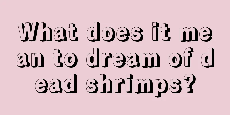 What does it mean to dream of dead shrimps?