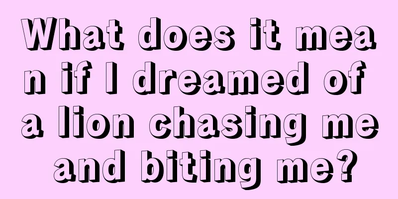 What does it mean if I dreamed of a lion chasing me and biting me?