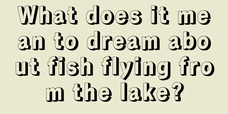 What does it mean to dream about fish flying from the lake?