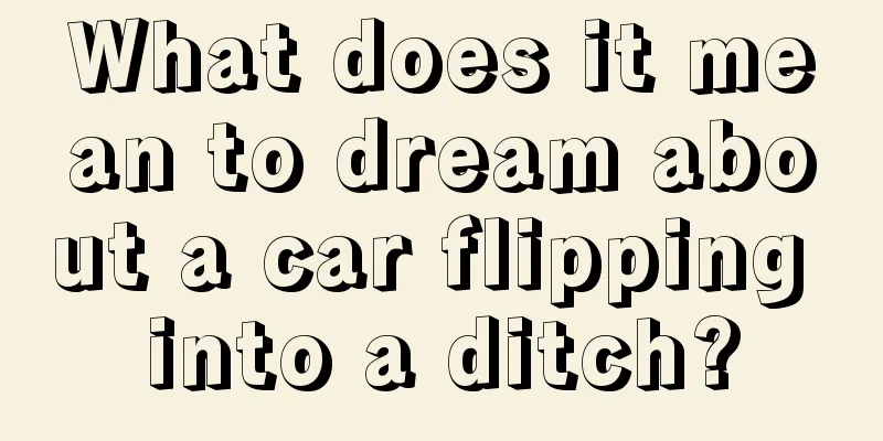 What does it mean to dream about a car flipping into a ditch?