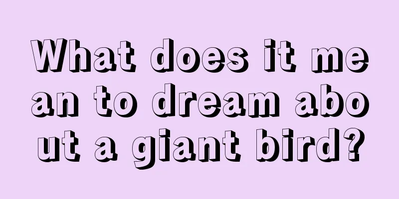 What does it mean to dream about a giant bird?