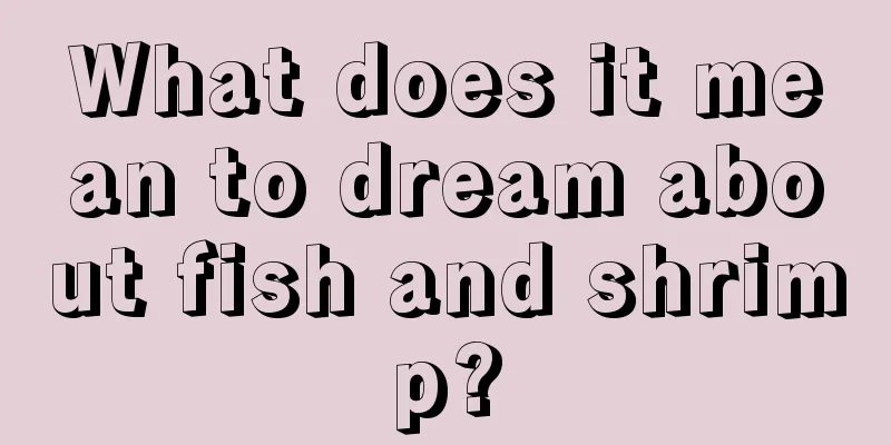 What does it mean to dream about fish and shrimp?