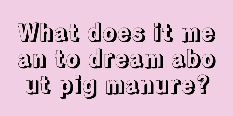 What does it mean to dream about pig manure?