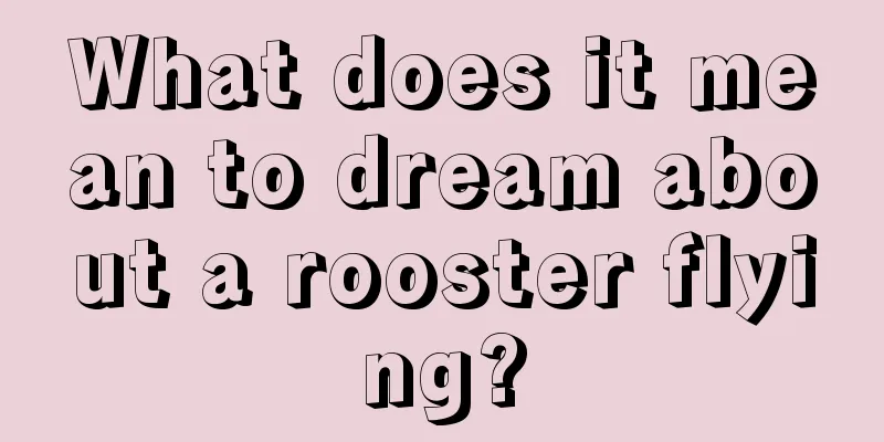 What does it mean to dream about a rooster flying?