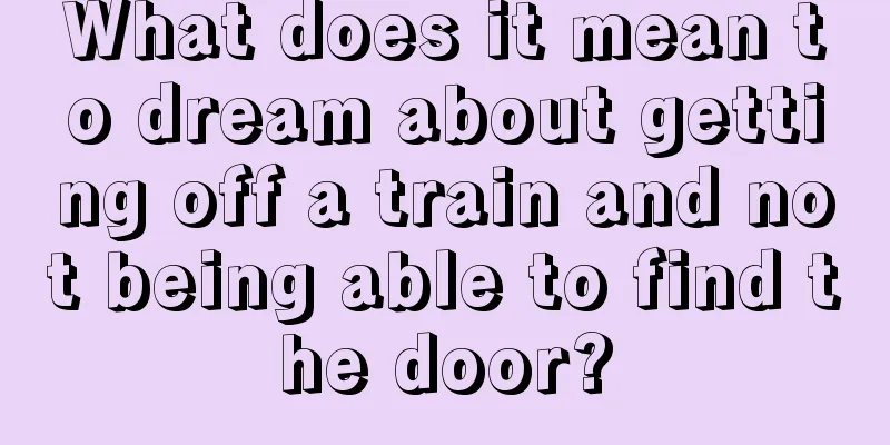 What does it mean to dream about getting off a train and not being able to find the door?