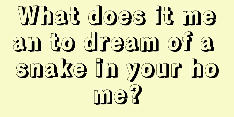 What does it mean to dream of a snake in your home?