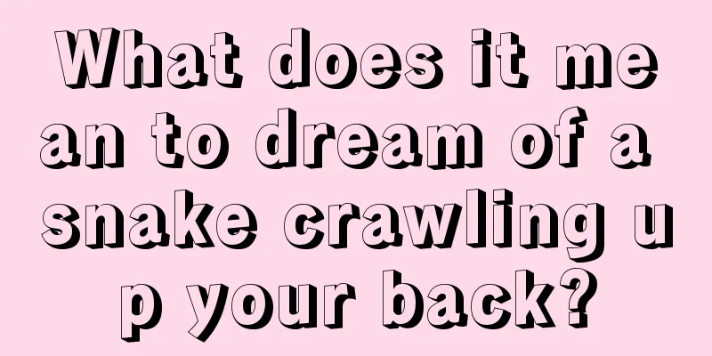 What does it mean to dream of a snake crawling up your back?