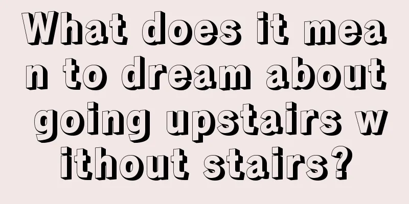 What does it mean to dream about going upstairs without stairs?