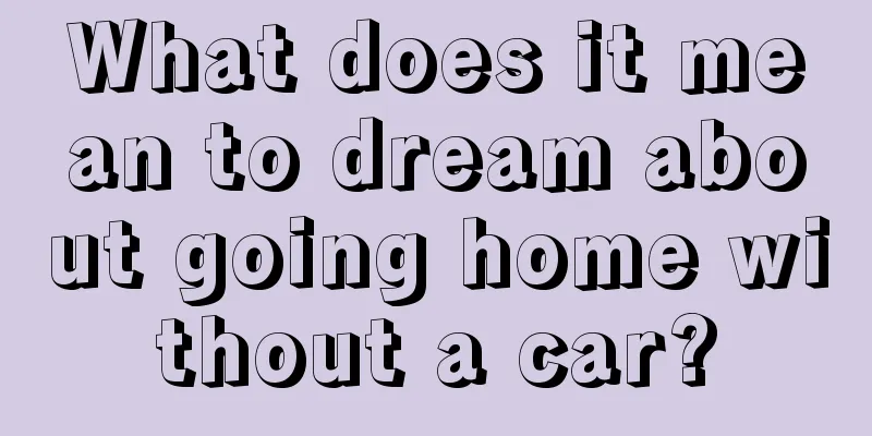 What does it mean to dream about going home without a car?