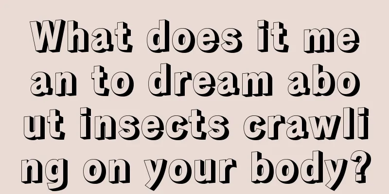 What does it mean to dream about insects crawling on your body?