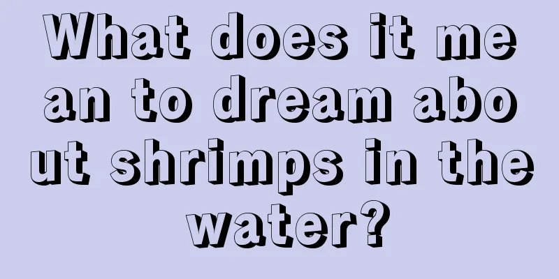 What does it mean to dream about shrimps in the water?