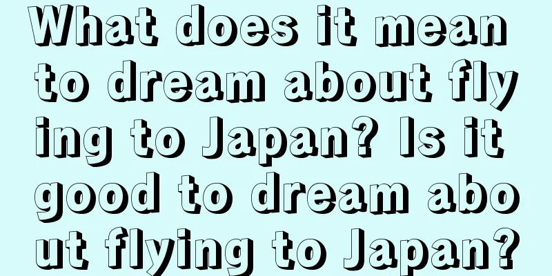 What does it mean to dream about flying to Japan? Is it good to dream about flying to Japan?