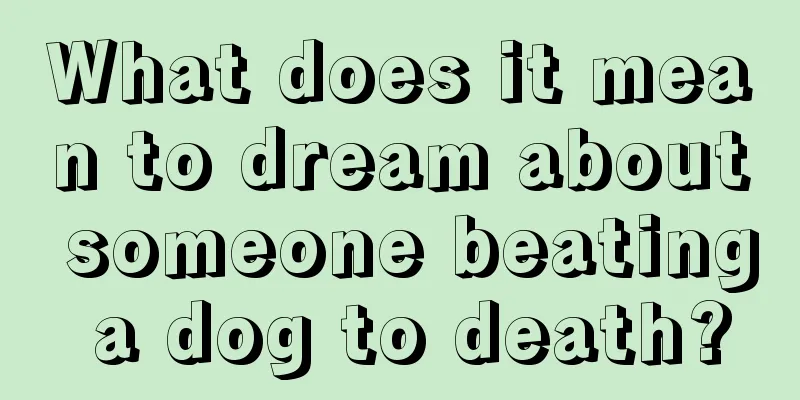 What does it mean to dream about someone beating a dog to death?